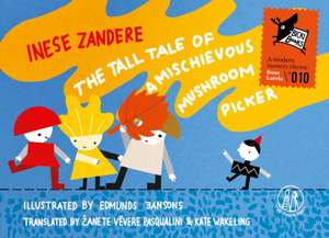 Zandere, I: The Tall Tale of a Mischievous Mushroom Picker de Inese Zandere