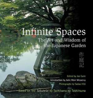 Infinite Spaces: The Art and Wisdom of the Japanese Garden de Joe Earle