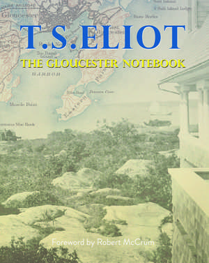 The Gloucester Notebook: T.S. Eliot de T. S. Eliot