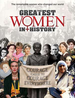 The Greatest Women in History: The Remarkable Women Who Changed Our World de Catherine Curran