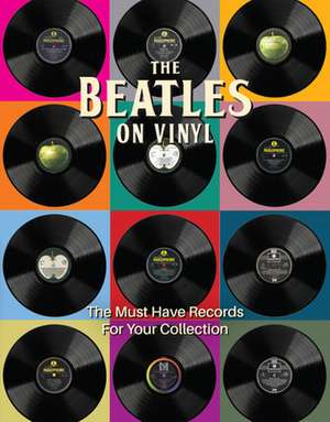 The Beatles on Vinyl: The Must Have Records for Your Collection de Peter Chrisp