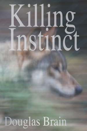 Killing Instinct: A psychological thriller de Douglas Brain