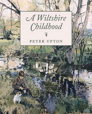 A Wiltshire Childhood de Peter Upton