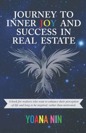 Journey to Inner Joy and Success in Real Estate de Yoana Nin