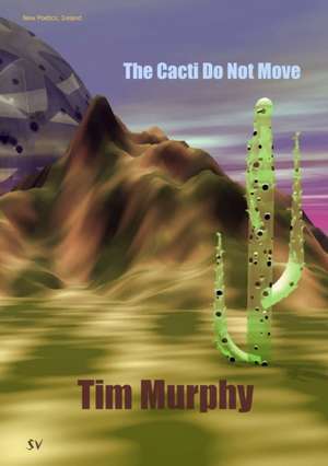 The Cacti Do Not Move de Tim Murphy