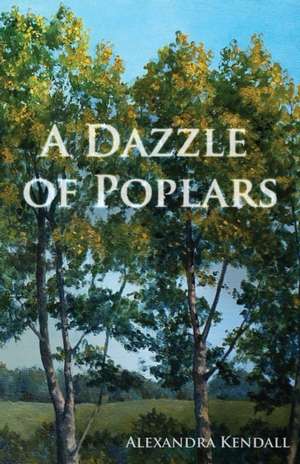 A Dazzle of Poplars de Alexandra Kendall