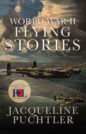 World War II Flying Stories de Jacqueline Puchtler