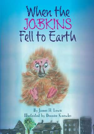 When the Jobkins Fell to Earth de James H. Lewis