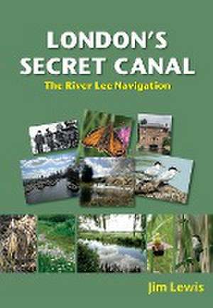 London's Secret Canal de Jim Lewis