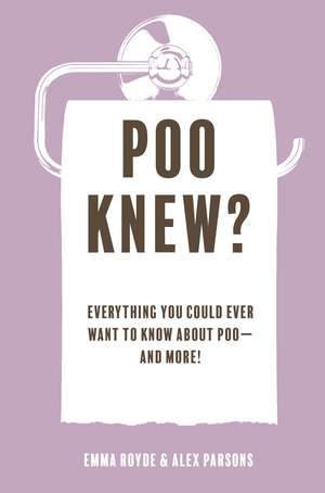 Poo Knew?: Everything you could ever want to know about poo—and more! de Emma Royde