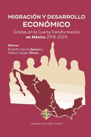 Migración y Desarrollo Económico: Grietas en la Cuarta Transformación en México 2018-2024 de Selene Gaspar Olvera