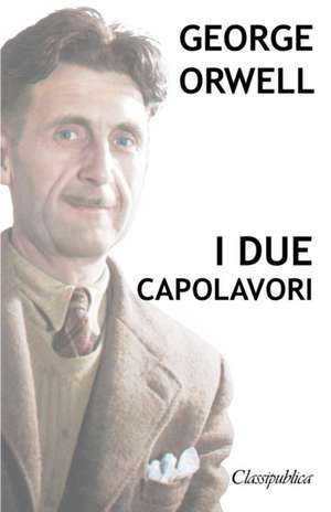 George Orwell - I due capolavori de George Orwell