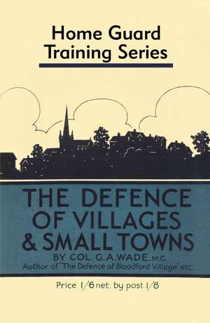 Defence of Villages: Home Guard Training Series de Colonel G.A. Wade