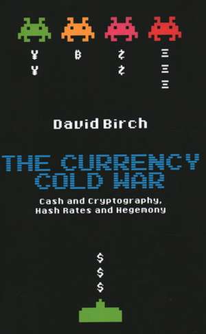 Currency Cold War de David Birch