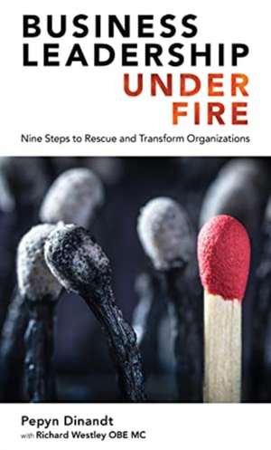 Business Leadership Under Fire: Nine Steps to Rescue and Transform Organizations de Pepyn Dinandt