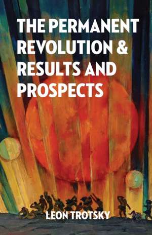 The Permanent Revolution and Results and Prospects de Leon Trotsky