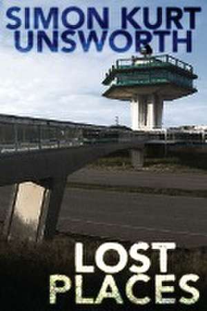 Lost Places de Simon Kurt Unsworth