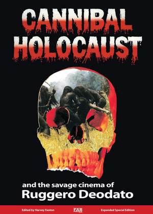 Cannibal Holocaust and the Savage Cinema of Ruggero Deodato de Harvey Fenton