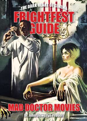 FrightFest Guide to Mad Doctor Movies: The Dark Heart of Cinema de John Llewellyn Probert