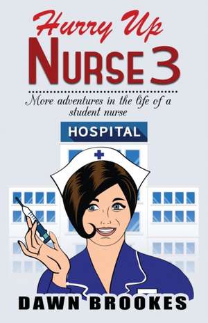 Hurry up Nurse 3 de Dawn Brookes