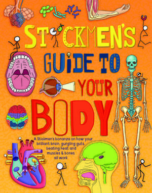 Stickmen's Guide to Your Body: A Stickman Bonanza on Your Brilliant Brain, Gurgling Guts, Beating Heart and Muscles and Bones All Work de John Farndon