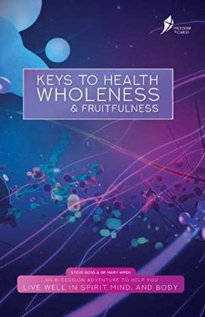 Keys To Health, Wholeness, & Fruitfulness: British English Version de Steve Goss