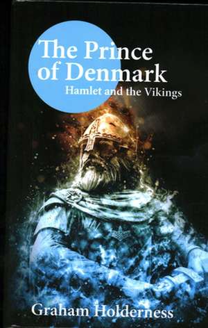 PRINCE OF DENMARK HAMLET VIKINGS de Graham Holderness