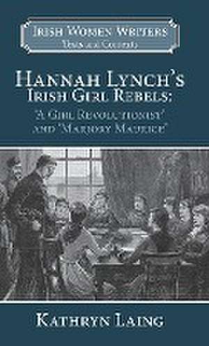 HANNAH LYNCH S IRISH GIRL REBELS de Dr Laing