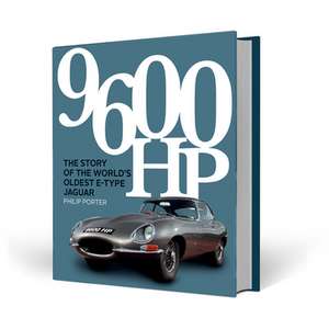 9600 Hp: The Story of the World's Oldest E-Type Jaguar de Philip Porter