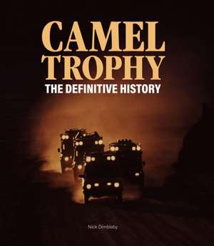 Camel Trophy: The Definitive History de Nick Dimbleby