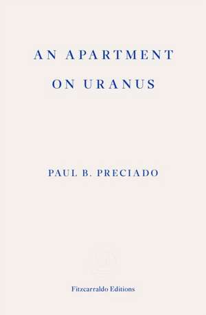 An Apartment on Uranus de Paul B. Preciado