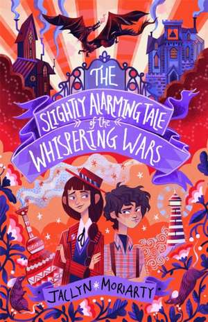 The Slightly Alarming Tale of the Whispering Wars de Jaclyn Moriarty