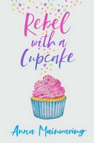 Rebel with a Cupcake de Anna Mainwaring