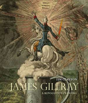 James Gillray: A Revolution in Satire de Timothy Clayton