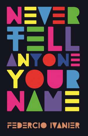 Never Tell Anyone Your Name de Federico Ivanier