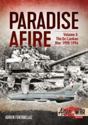 Paradise Afire: The Sri Lankan War: Volume 3 - 1990-1994 de Adrien Fontanellaz