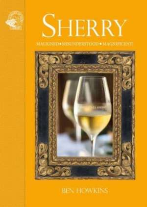 Sherry: Malinged*Misunderstood*Magnificent! de Ben Howkins