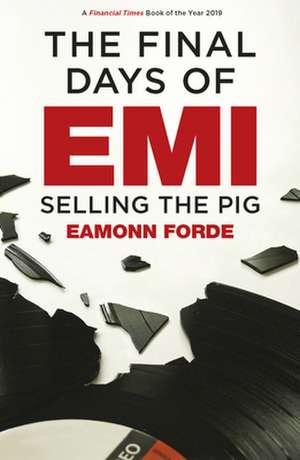 The Final Days of Emi: Selling the Pig de Eamonn Forde