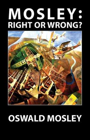 Mosley - Right or Wrong? de Oswald Mosley