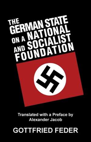 The German State on a National and Socialist Foundation de Gottfried Feder