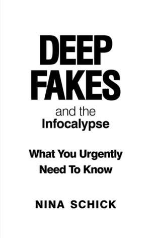 Deep Fakes and the Infocalypse: What You Urgently Need To Know de Nina Schick