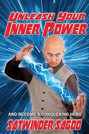 Unleash your Inner Power de Satwinder Sagoo