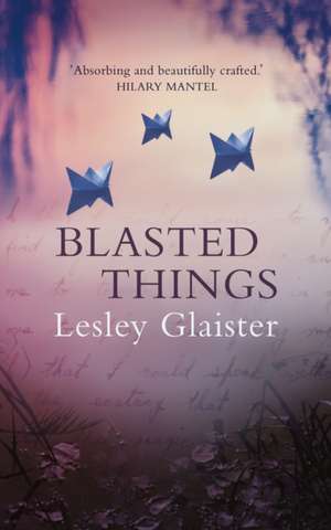 Blasted Things de Lesley Glaister