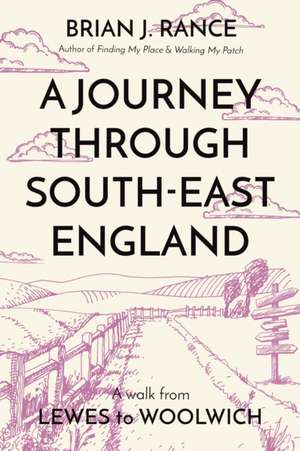 A Journey Through South-East England de Brian J. Rance