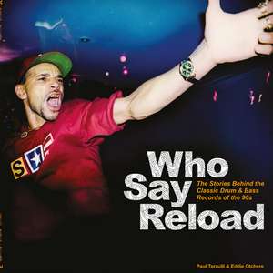 Who Say Reload: The Stories Behind the Classic Drum & Bass Records of the 90s de Paul Terzulli