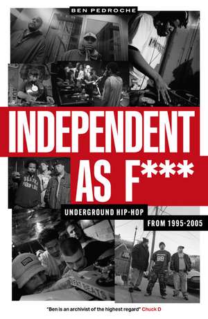 Independent as F***: Underground Hip Hop from 1995-2005 de Ben Pedroche