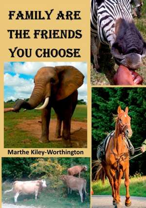 Family are the Friends You Choose de Marthe Kiley-Worthington