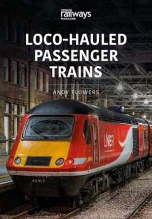 Flowers, A: LOCO-HAULED PASSENGER TRAINS de Andy Flowers