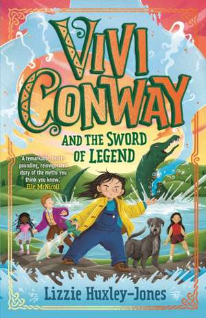 Vivi Conway and the Sword of Legend de Lizzie Huxley-Jones