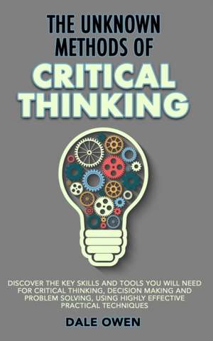 The Unknown Methods of Critical Thinking de Dale Owen